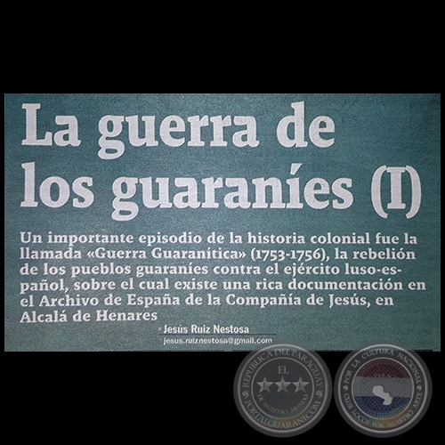 LA GUERRA DE LOS GUARANÍES (I) -  Por JESÚS RUIZ NESTOSA - Domingo 09 de Abril de 2017